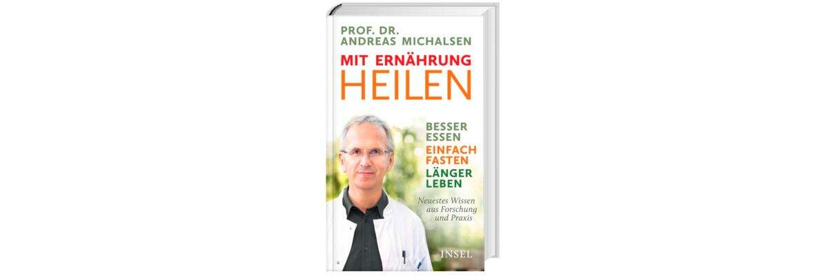 Buchtipp: „Mit Ernährung heilen“ von Prof. Dr. Michalsen - Neuestes auf Forschung &amp; Praxis von Prof. Dr. Michalsen